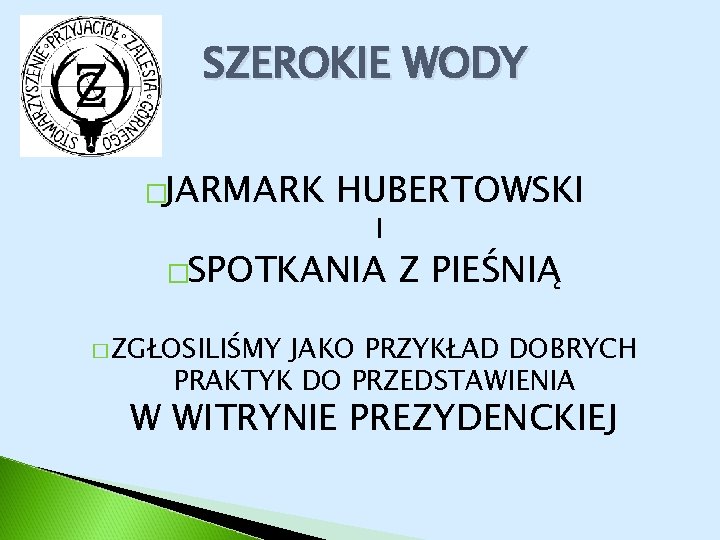 SZEROKIE WODY �JARMARK HUBERTOWSKI I �SPOTKANIA Z PIEŚNIĄ � ZGŁOSILIŚMY JAKO PRZYKŁAD DOBRYCH PRAKTYK