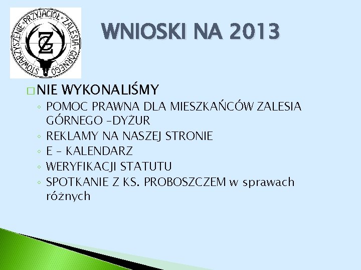 WNIOSKI NA 2013 � NIE WYKONALIŚMY ◦ POMOC PRAWNA DLA MIESZKAŃCÓW ZALESIA GÓRNEGO –DYŻUR