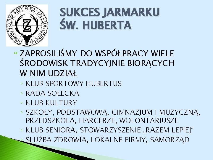 SUKCES JARMARKU ŚW. HUBERTA ZAPROSILIŚMY DO WSPÓŁPRACY WIELE ŚRODOWISK TRADYCYJNIE BIORĄCYCH W NIM UDZIAŁ