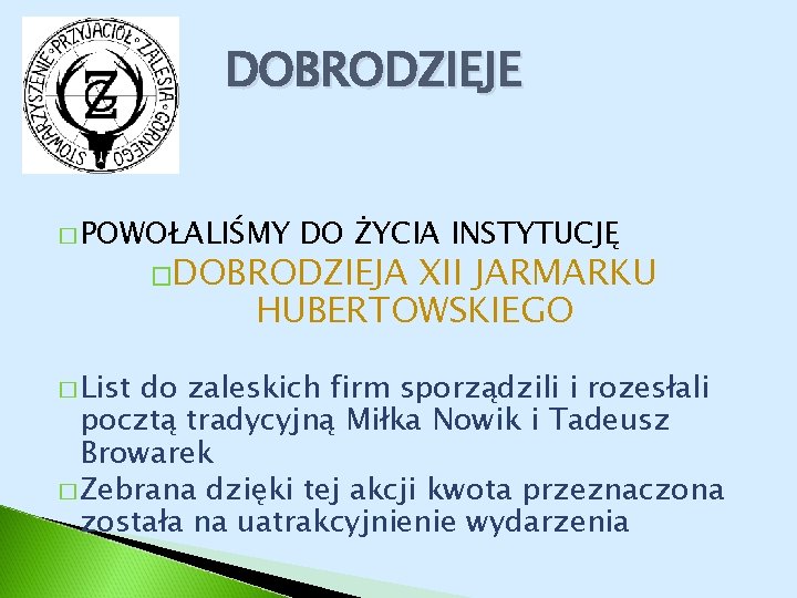 DOBRODZIEJE � POWOŁALIŚMY DO ŻYCIA INSTYTUCJĘ �DOBRODZIEJA XII JARMARKU HUBERTOWSKIEGO � List do zaleskich