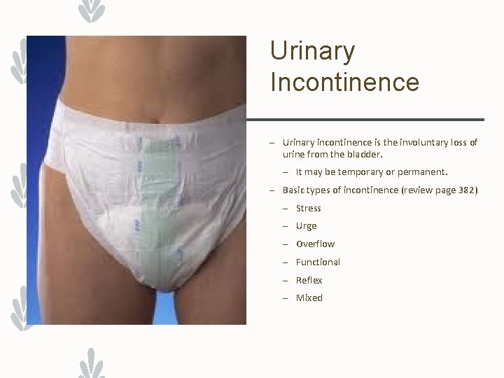 Urinary Incontinence – Urinary incontinence is the involuntary loss of urine from the bladder.