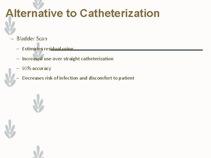 Alternative to Catheterization – Bladder Scan – Estimates residual urine – Increased use over