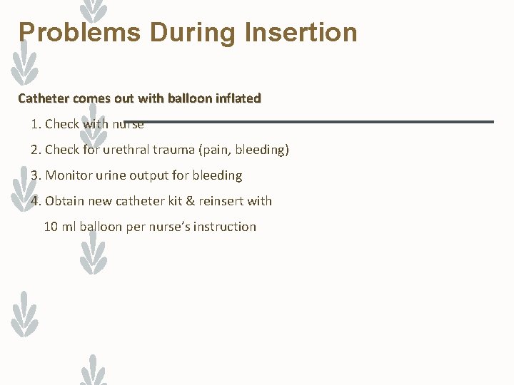 Problems During Insertion Catheter comes out with balloon inflated 1. Check with nurse 2.