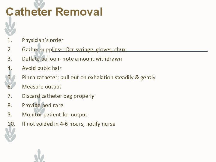 Catheter Removal 1. Physician’s order 2. Gather supplies- 10 cc syringe, gloves, chux 3.