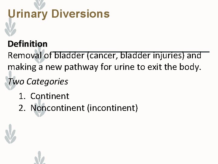 Urinary Diversions Definition Removal of bladder (cancer, bladder injuries) and making a new pathway