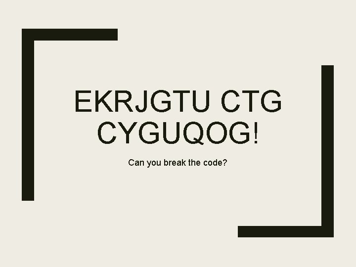 EKRJGTU CTG CYGUQOG! Can you break the code? 