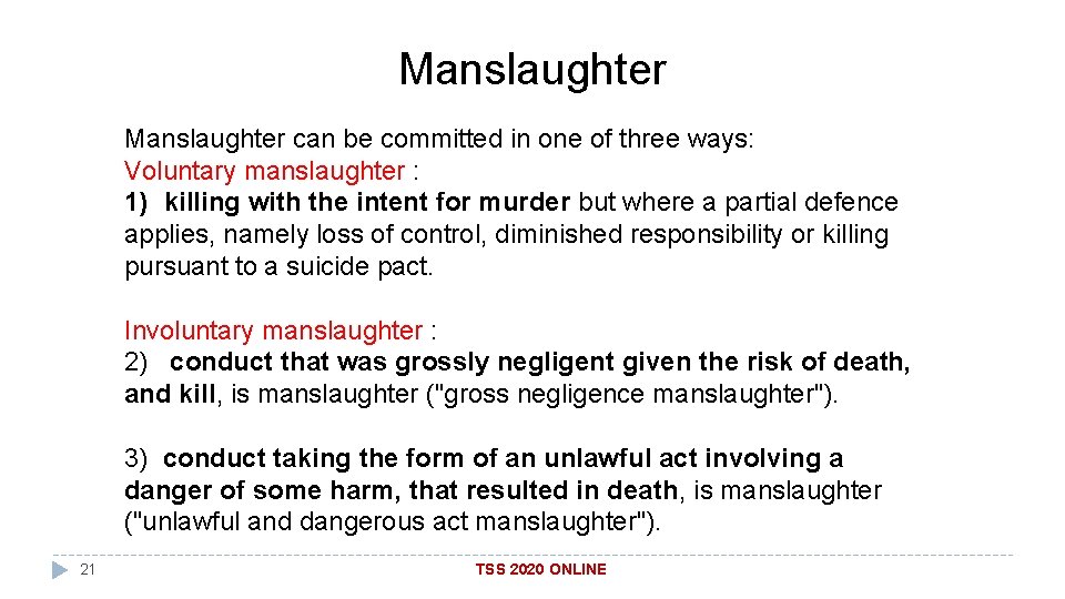 Manslaughter can be committed in one of three ways: Voluntary manslaughter : 1) killing