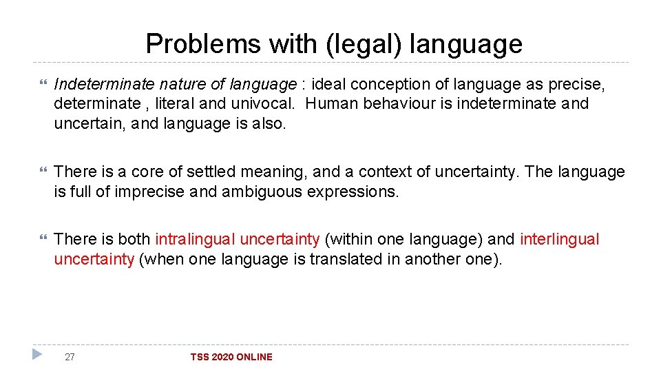  Problems with (legal) language Indeterminate nature of language : ideal conception of language