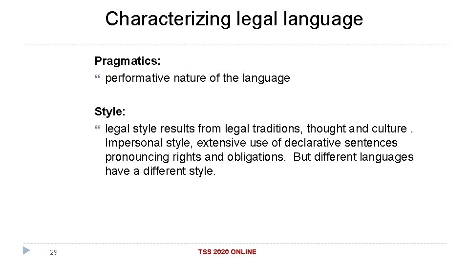 Characterizing legal language Pragmatics: performative nature of the language Style: legal style results from