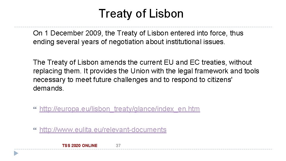 Treaty of Lisbon On 1 December 2009, the Treaty of Lisbon entered into force,