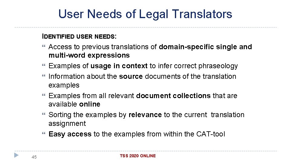 User Needs of Legal Translators IDENTIFIED USER NEEDS: Access to previous translations of domain-specific