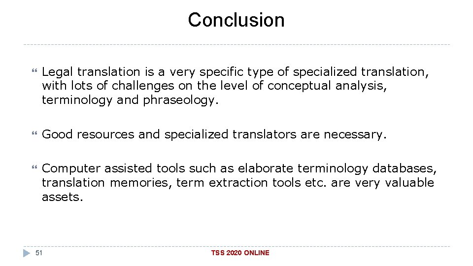 Conclusion Legal translation is a very specific type of specialized translation, with lots of