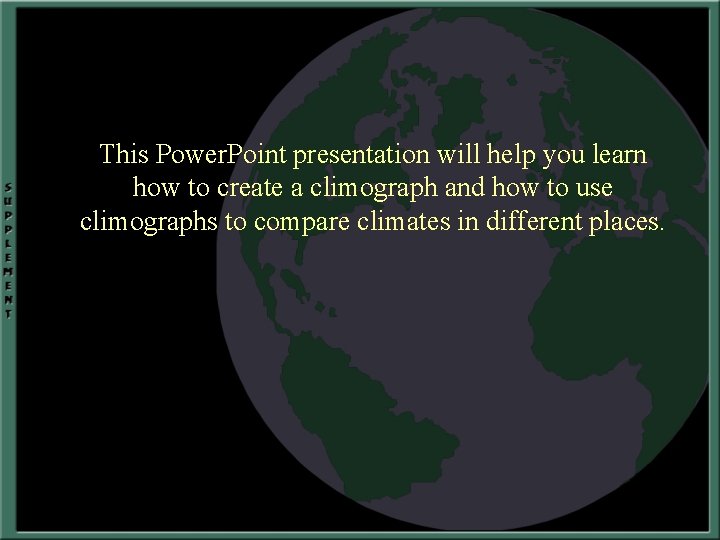 This Power. Point presentation will help you learn how to create a climograph and