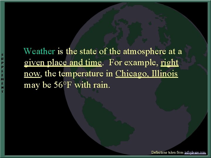 Weather is the state of the atmosphere at a given place and time. For