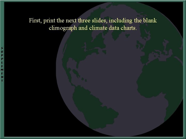 First, print the next three slides, including the blank climograph and climate data charts.