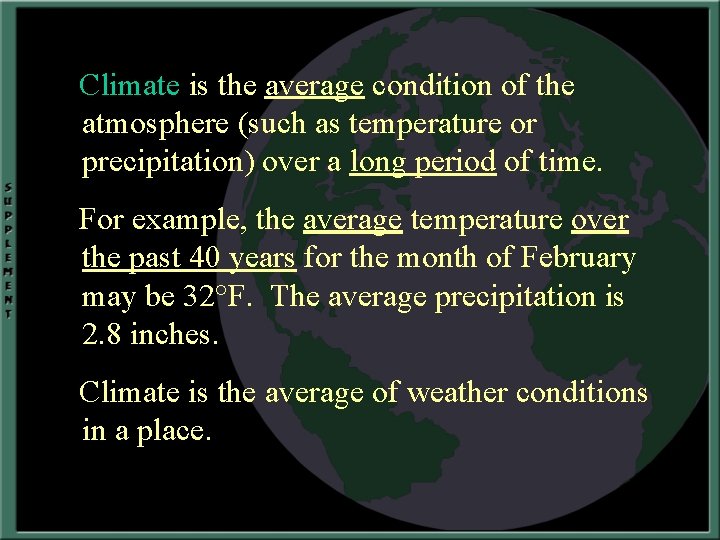 Climate is the average condition of the atmosphere (such as temperature or precipitation) over
