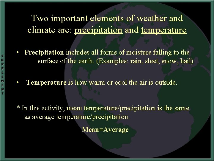 Two important elements of weather and climate are: precipitation and temperature • Precipitation includes