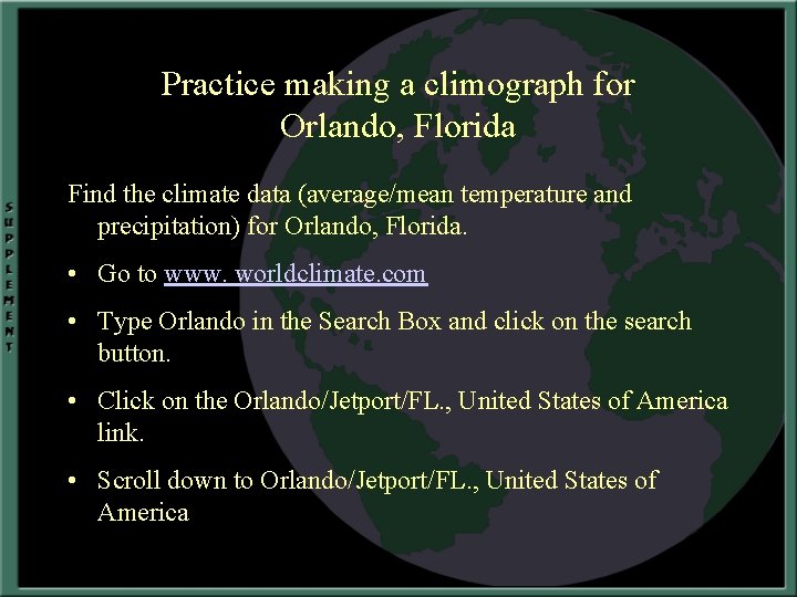 Practice making a climograph for Orlando, Florida Find the climate data (average/mean temperature and
