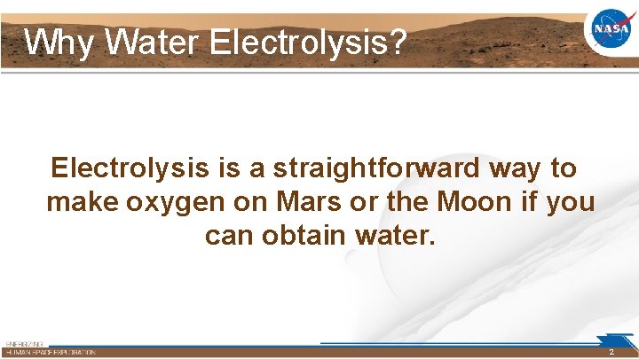 Why Water Electrolysis? Electrolysis is a straightforward way to make oxygen on Mars or