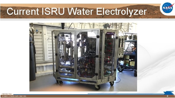 Current ISRU Water Electrolyzer 6 