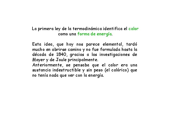 La primera ley de la termodinámica identifica el calor como una forma de energía. La primera ley de la termodinámica identifica el calor como una forma de energía.
