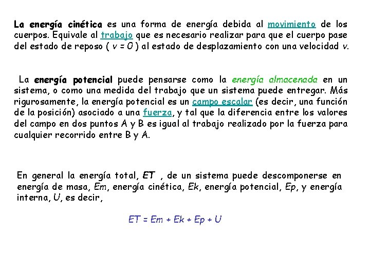 La energía cinética es una forma de energía debida al movimiento de los cuerpos. La energía cinética es una forma de energía debida al movimiento de los cuerpos.