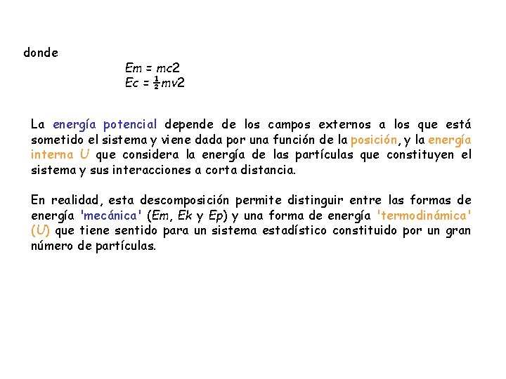 donde Em = mc 2 Ec = ½mv 2 La energía potencial depende de donde Em = mc 2 Ec = ½mv 2 La energía potencial depende de