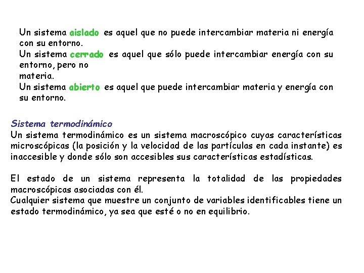 Un sistema aislado es aquel que no puede intercambiar materia ni energía con su Un sistema aislado es aquel que no puede intercambiar materia ni energía con su