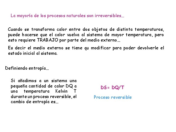 La mayoría de los procesos naturales son irreversibles… Cuando se transforma calor entre dos La mayoría de los procesos naturales son irreversibles… Cuando se transforma calor entre dos