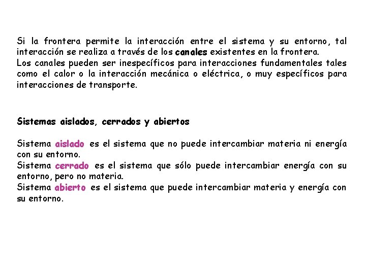 Si la frontera permite la interacción entre el sistema y su entorno, tal interacción Si la frontera permite la interacción entre el sistema y su entorno, tal interacción