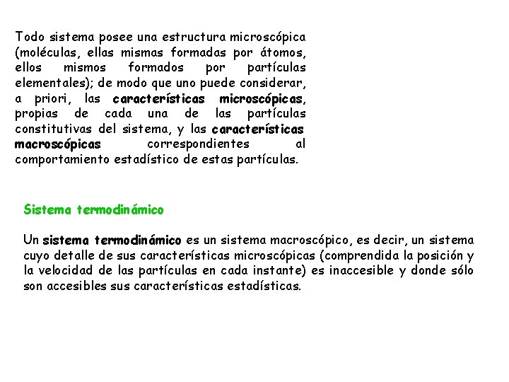 Todo sistema posee una estructura microscópica (moléculas, ellas mismas formadas por átomos, ellos mismos Todo sistema posee una estructura microscópica (moléculas, ellas mismas formadas por átomos, ellos mismos