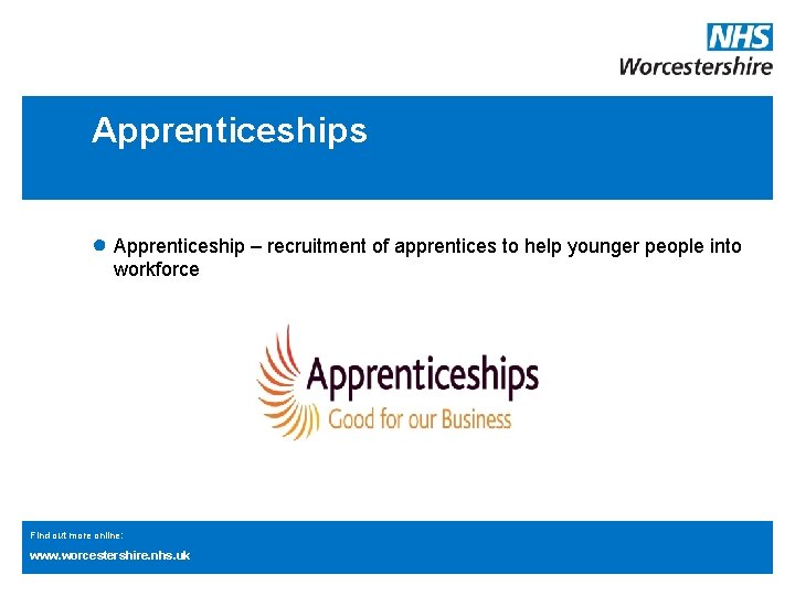 Apprenticeships ● Apprenticeship – recruitment of apprentices to help younger people into workforce Find