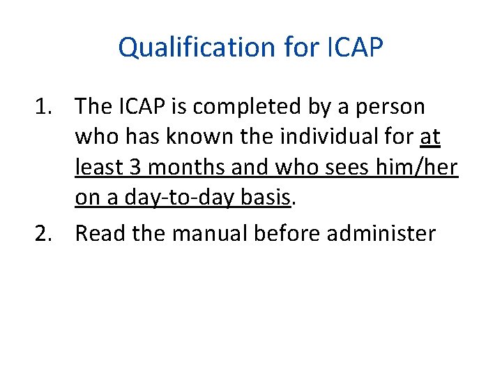 Qualification for ICAP 1. The ICAP is completed by a person who has known