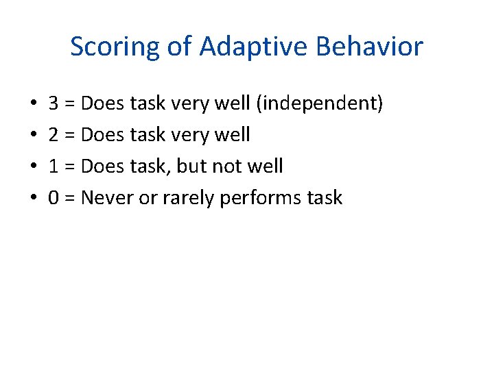 Scoring of Adaptive Behavior • • 3 = Does task very well (independent) 2