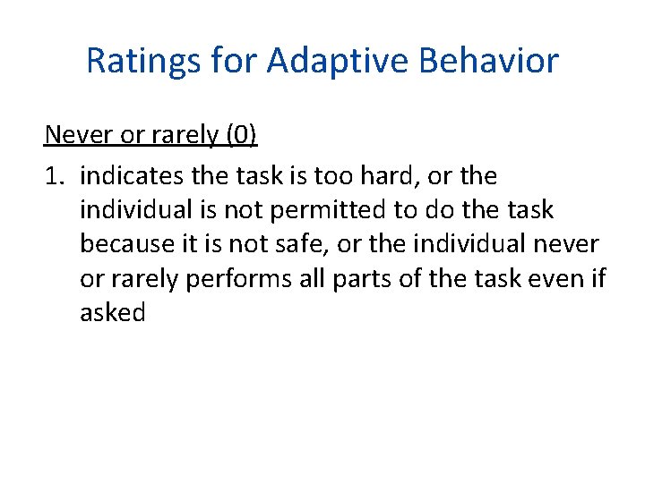 Ratings for Adaptive Behavior Never or rarely (0) 1. indicates the task is too