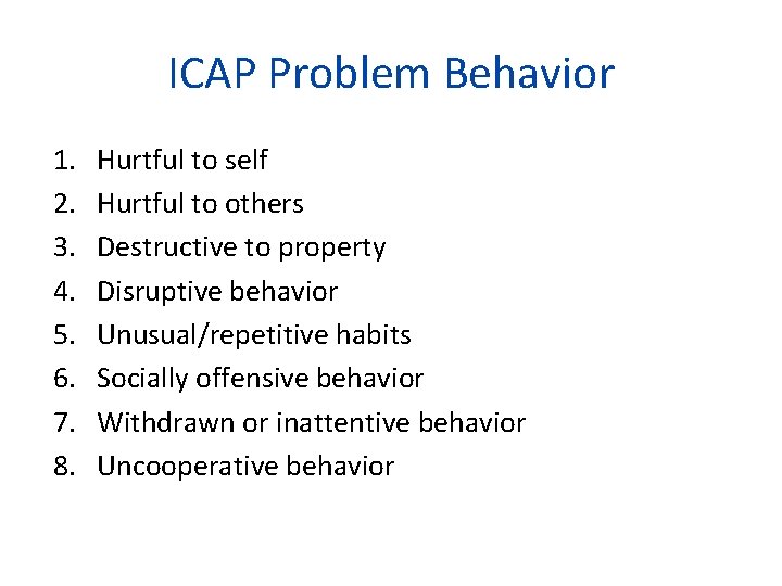 ICAP Problem Behavior 1. 2. 3. 4. 5. 6. 7. 8. Hurtful to self