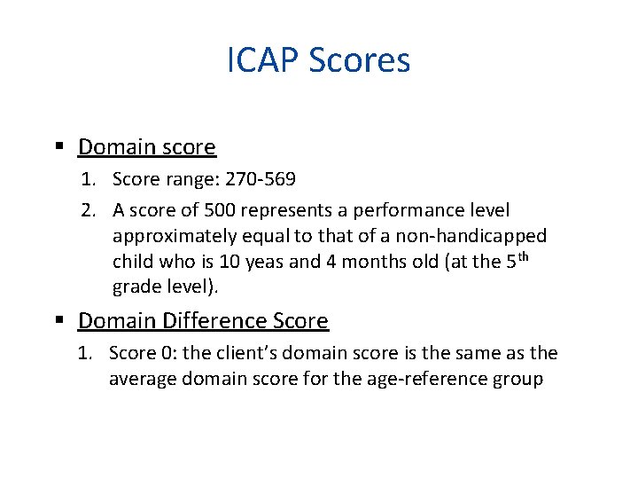 ICAP Scores Domain score 1. Score range: 270 -569 2. A score of 500