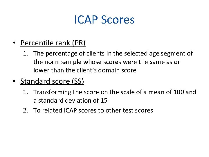 ICAP Scores • Percentile rank (PR) 1. The percentage of clients in the selected