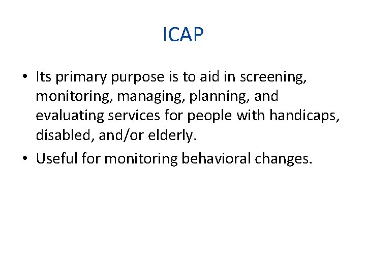 ICAP • Its primary purpose is to aid in screening, monitoring, managing, planning, and