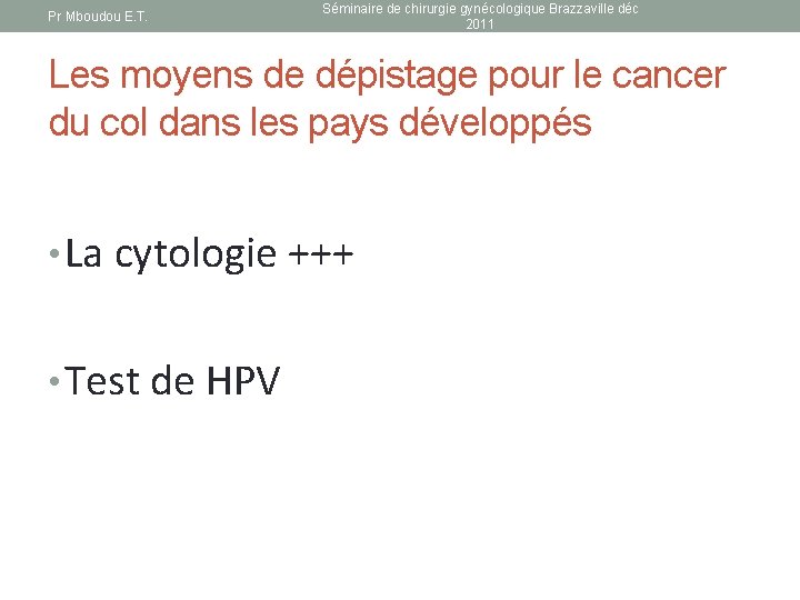 Pr Mboudou E. T. Séminaire de chirurgie gynécologique Brazzaville déc 2011 Les moyens de