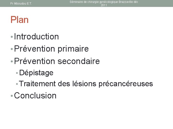 Pr Mboudou E. T. Séminaire de chirurgie gynécologique Brazzaville déc 2011 Plan • Introduction