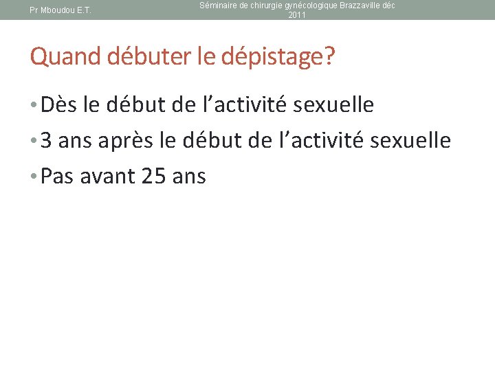 Pr Mboudou E. T. Séminaire de chirurgie gynécologique Brazzaville déc 2011 Quand débuter le