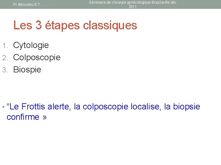 Pr Mboudou E. T. Séminaire de chirurgie gynécologique Brazzaville déc 2011 Les 3 étapes