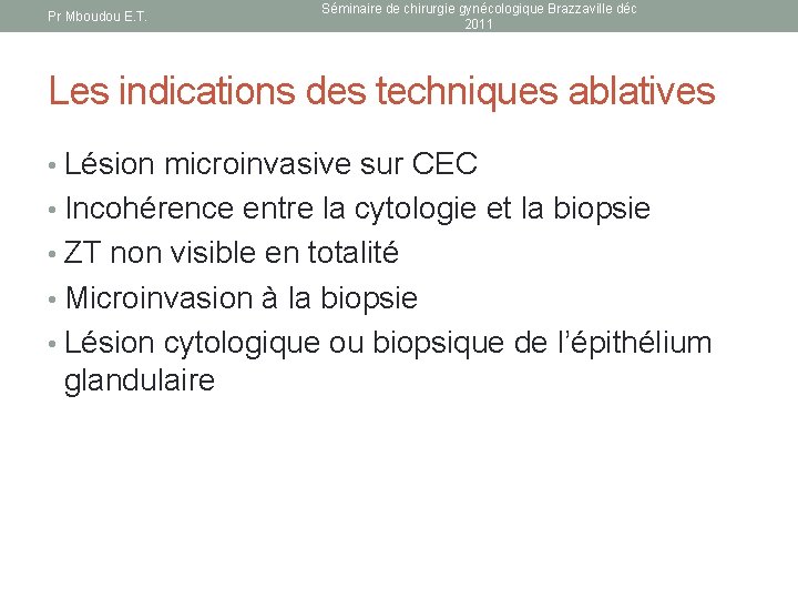 Pr Mboudou E. T. Séminaire de chirurgie gynécologique Brazzaville déc 2011 Les indications des