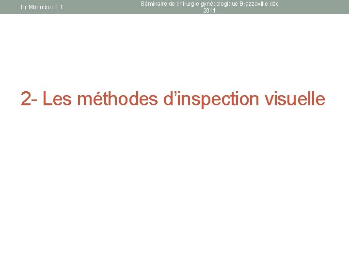 Pr Mboudou E. T. Séminaire de chirurgie gynécologique Brazzaville déc 2011 2 - Les