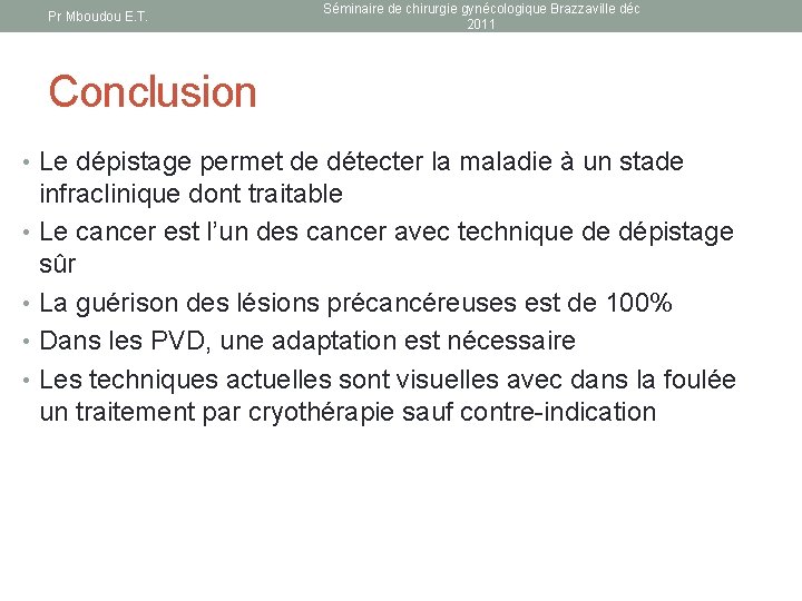 Pr Mboudou E. T. Séminaire de chirurgie gynécologique Brazzaville déc 2011 Conclusion • Le