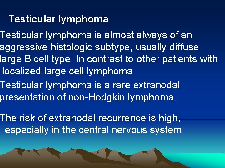  Testicular lymphoma is almost always of an aggressive histologic subtype, usually diffuse large