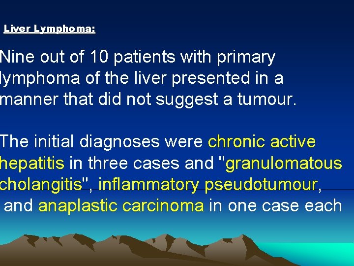 Liver Lymphoma: Nine out of 10 patients with primary lymphoma of the liver presented