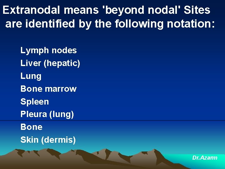 Extranodal means 'beyond nodal' Sites are identified by the following notation: Lymph nodes Liver