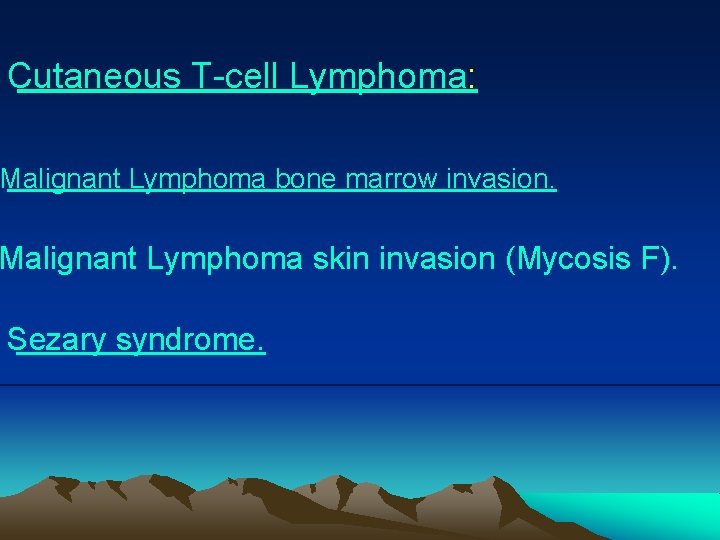 Cutaneous T-cell Lymphoma: Malignant Lymphoma bone marrow invasion. Malignant Lymphoma skin invasion (Mycosis F).